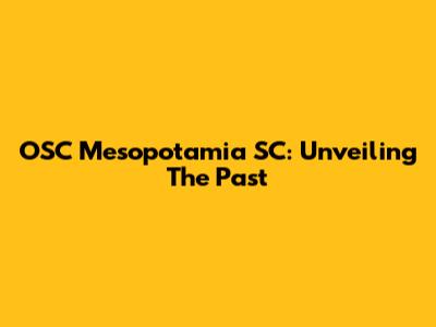 OSC Mesopotamia SC: Unveiling The Past