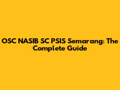 OSC NASIB SC PSIS Semarang: The Complete Guide