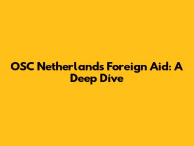 OSC Netherlands Foreign Aid: A Deep Dive