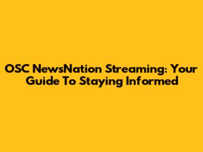 OSC NewsNation Streaming: Your Guide To Staying Informed