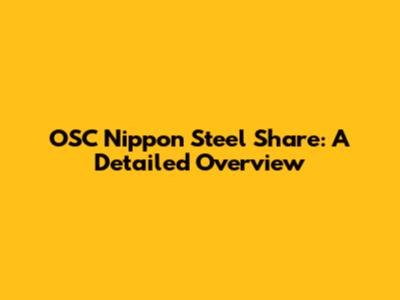 OSC Nippon Steel Share: A Detailed Overview
