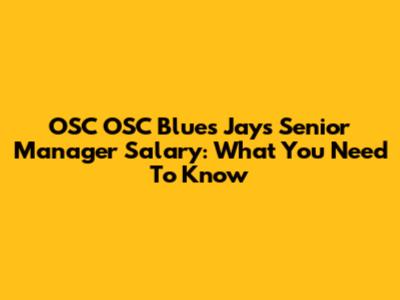 OSC OSC Blues Jays Senior Manager Salary: What You Need To Know