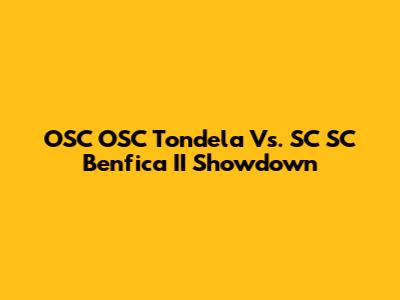 OSC OSC Tondela Vs. SC SC Benfica II Showdown