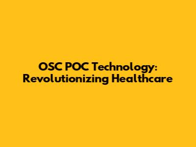 OSC POC Technology: Revolutionizing Healthcare