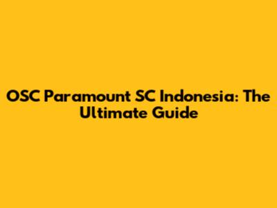 OSC Paramount SC Indonesia: The Ultimate Guide