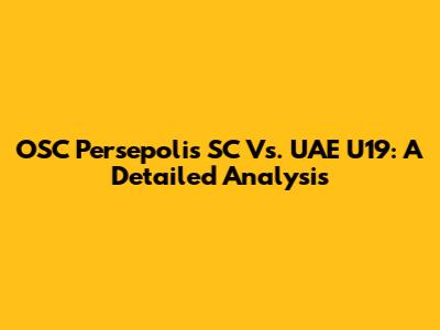 OSC Persepolis SC Vs. UAE U19: A Detailed Analysis