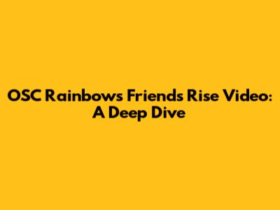 OSC Rainbow's Friends Rise Video: A Deep Dive