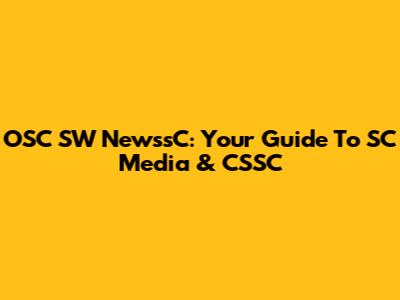 OSC SW NewssC: Your Guide To SC Media & CSSC