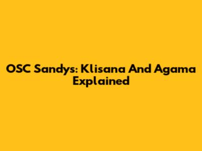 OSC Sandys: Klisana And Agama Explained