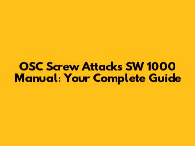 OSC Screw Attacks SW 1000 Manual: Your Complete Guide