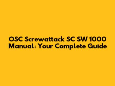 OSC Screwattack SC SW 1000 Manual: Your Complete Guide