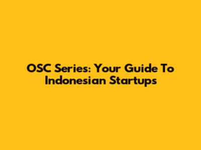 OSC Series: Your Guide To Indonesian Startups