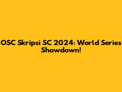 OSC Skripsi SC 2024: World Series Showdown!
