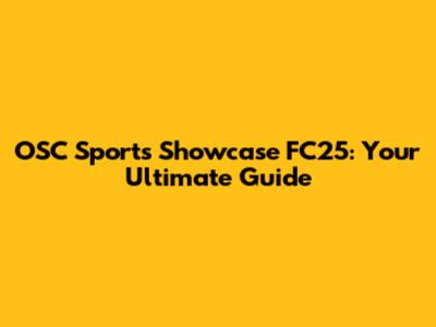 OSC Sports Showcase FC25: Your Ultimate Guide