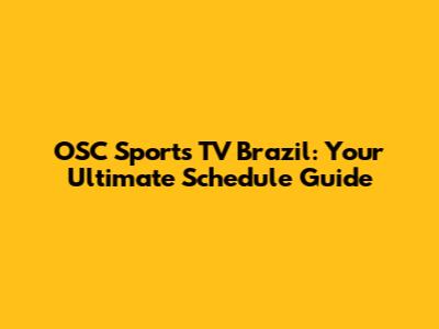 OSC Sports TV Brazil: Your Ultimate Schedule Guide