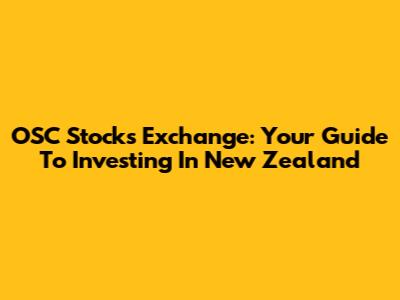 OSC Stocks Exchange: Your Guide To Investing In New Zealand