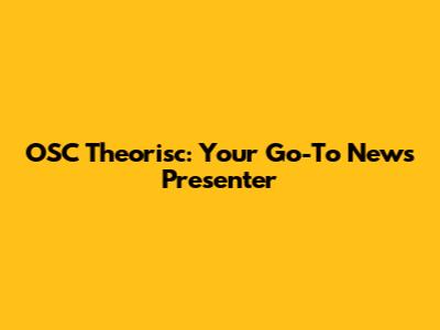 OSC Theorisc: Your Go-To News Presenter