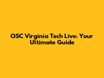 OSC Virginia Tech Live: Your Ultimate Guide