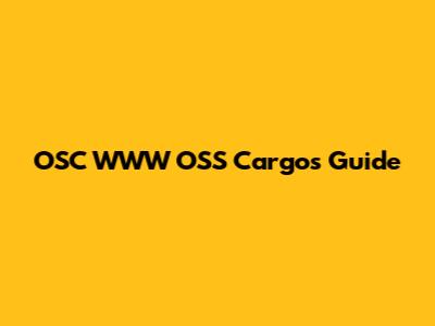 OSC WWW OSS Cargos Guide