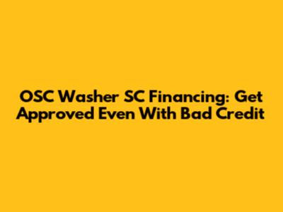 OSC Washer SC Financing: Get Approved Even With Bad Credit