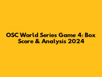 OSC World Series Game 4: Box Score & Analysis 2024