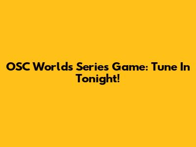 OSC Worlds Series Game: Tune In Tonight!