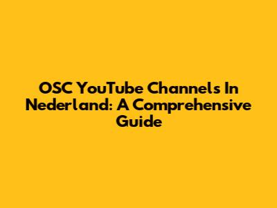 OSC YouTube Channels In Nederland: A Comprehensive Guide