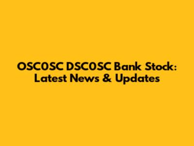 OSC0SC DSC0SC Bank Stock: Latest News & Updates