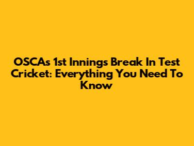 OSCA's 1st Innings Break In Test Cricket: Everything You Need To Know