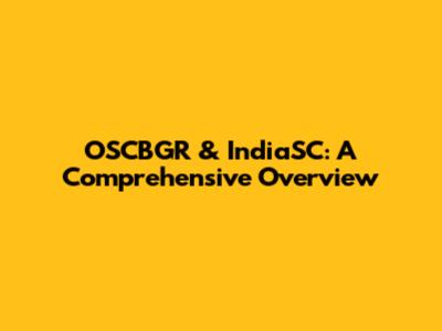 OSCBGR & IndiaSC: A Comprehensive Overview