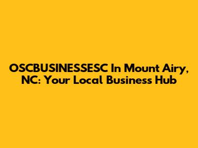 OSCBUSINESSESC In Mount Airy, NC: Your Local Business Hub