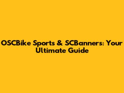 OSCBike Sports & SCBanners: Your Ultimate Guide