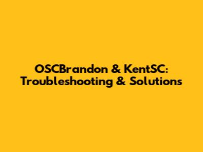 OSCBrandon & KentSC: Troubleshooting & Solutions