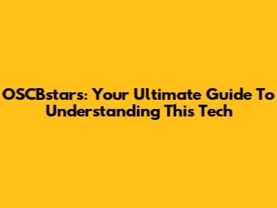 OSCBstars: Your Ultimate Guide To Understanding This Tech