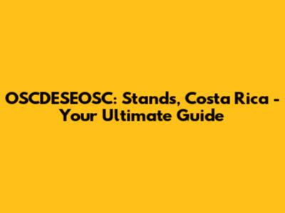 OSCDESEOSC: Stands, Costa Rica - Your Ultimate Guide
