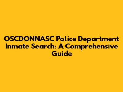 OSCDONNASC Police Department Inmate Search: A Comprehensive Guide