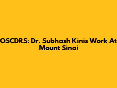 OSCDRS: Dr. Subhash Kini's Work At Mount Sinai