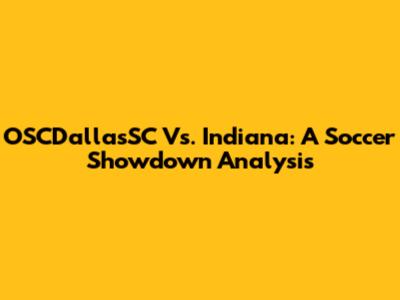 OSCDallasSC Vs. Indiana: A Soccer Showdown Analysis