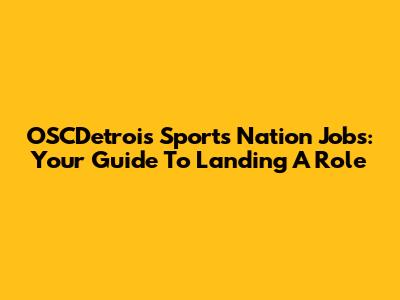 OSCDetrois Sports Nation Jobs: Your Guide To Landing A Role