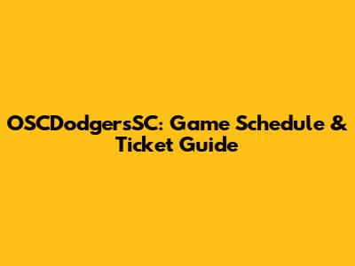 OSCDodgersSC: Game Schedule & Ticket Guide