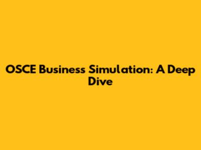 OSCE Business Simulation: A Deep Dive