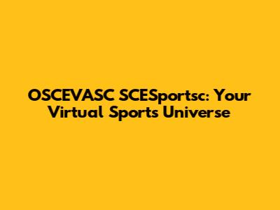 OSCEVASC SCESportsc: Your Virtual Sports Universe