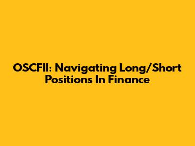 OSCFII: Navigating Long/Short Positions In Finance