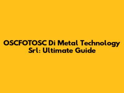 OSCFOTOSC Di Metal Technology Srl: Ultimate Guide