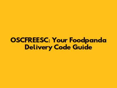 OSCFREESC: Your Foodpanda Delivery Code Guide