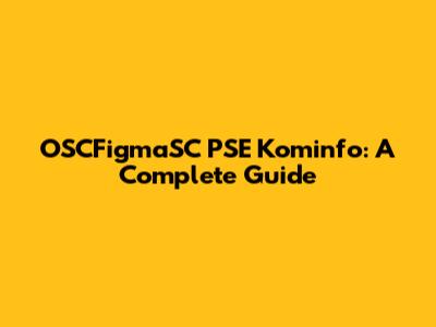 OSCFigmaSC PSE Kominfo: A Complete Guide