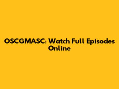 OSCGMASC: Watch Full Episodes Online