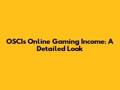 OSCI's Online Gaming Income: A Detailed Look