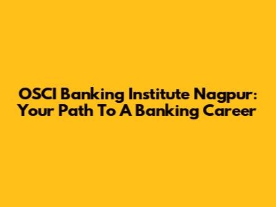 OSCI Banking Institute Nagpur: Your Path To A Banking Career