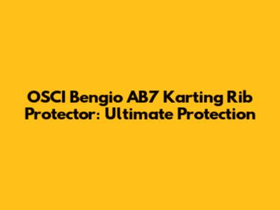 OSCI Bengio AB7 Karting Rib Protector: Ultimate Protection